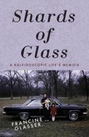 Shards of Glass: A Kaleidoscopic Life's Memoir