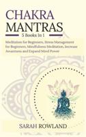 Chakra Mantras: 5-in-1 Meditation Bundle: Meditation for Beginners, Stress Management for Beginners, Mindfulness Meditation for Self-Healing, Increase Awareness and Expand Mind Power