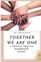 Together We Are One: A Mental Health Workbook Guide