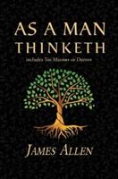 As a Man Thinketh - The Original 1902 Classic (Includes the Mastery of Destiny) (Reader's Library Classics)