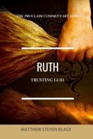 Ruth (The Proclaim Commentary Series): Trusting God