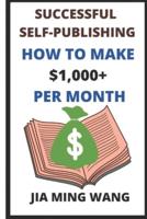 Successful Self-Publishing: How to Make $1,000+ Per Month