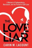 The Love Liar: A Memoir of Codependency, Narcissism, and the Pursuit of Self-Love