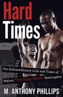 Hard Times: The Extraordinary Life and Times of Nathan "The King Cobra" Washington