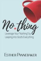 No.thing: Leverage Your "Nothing" by Leaping into God's Everything