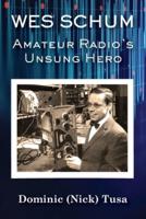 Wes Schum, Amateur Radio's Unsung Hero