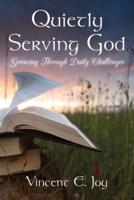 Quietly Serving God   : Growing Through Daily Challenges