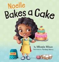 Noelle Bakes a Cake: A Story About a Positive Attitude and Resilience for Kids Ages 2-8