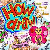 How to Draw With Bearific(R) STEP BY STEP Over 100 Things to Draw