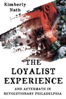 The Loyalist Experience and Aftermath in Revolutionary Philadelphia