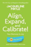 Align, Expand, and Calibrate - Your Stairway to Joy: A 90 day journal - The Extended Edition