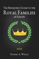 The 2022 Reporter's Guide to the Royal Families of Europe