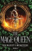 The Mage Queen: Her Majesty's Musketeers, Book 1