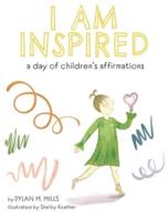 I Am Inspired: A Day of Children's Affirmations