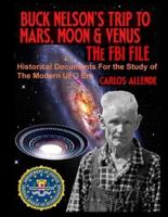 BUCK NELSON'S TRIP TO MARS, MOON & VENUS: THE FBI FILE: Historical Documents For the Study of The Modern UFO Era