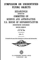 SYMPOSIUM ON UNIDENTIFIED FLYING OBJECTS. HEARINGS BEFORE THE COMMITTEE ON SCIENCE AND ASTRONAUTICS, U.S. HOUSE OF REPRESENTATIVES NINETIETH CONGRESS SECOND SESSION JULY 29, 1968 [No. 7]