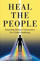 Heal the People: Expanding Human Consciousness for a Global Awakening