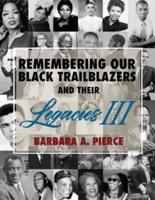 REMEMBERING OUR BLACK TRAILBLAZERS AND THEIR LEGACIES III