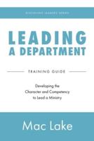 Leading a Department: Developing the Character and Competency to Lead a Ministry