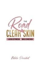 The Road to Clear Skin, Less Stress &  Big Checks