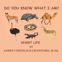 DO YOU KNOW WHAT I AM?: DESERT LIFE