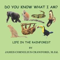 DO YOU KNOW WHAT I AM?: LIFE IN THE RAINFOREST