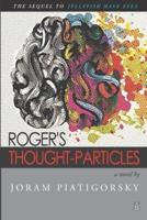 Roger's Thought-Particles: A novel