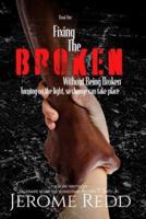 Fixing The Broken, Without Being Broken- Book 1