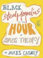 Black Steel Magnolias in the Hour of Chaos Theory