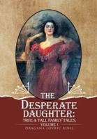 The Desperate Daughter: True and Tall Family Tales, Volume 1