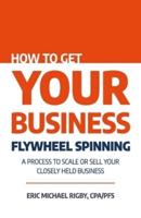 How to Get Your Business Flywheel Spinning