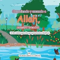 Conociendo y Amando a Alá, Nuestro Creador: Un libro islámico para niños para presentarles a Allah (Dios) en español