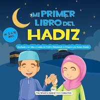 Mi Primer Libro del Hadiz: Enseñando a los Niños el Camino del Profeta Muhammad, la Etiqueta y los Buenos Modales