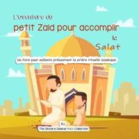 L'aventure du petit Zaid pour accomplir la Salat: Un livre pour enfants présentant la prière rituelle islamique