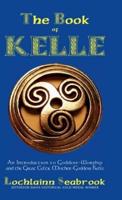 The Book of Kelle: An Introduction to Goddess-Worship and the Great Celtic Mother-Goddess Kelle