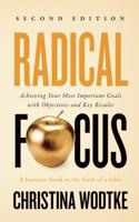 Radical Focus SECOND EDITION: Achieving Your Goals with Objectives and Key Results