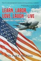 Learn, Labor, Love, Laugh - Live: A Father's Daily Thoughts To His Son
