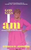 God Says I Am: A Guide to Fruitful Affirmations and Declarations