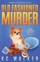 Old Fashioned Murder: An Arrow Investigations Humorous, Action-Adventure Mystery