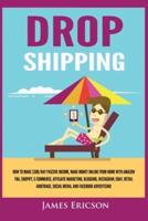 Dropshipping: How to Make $300/Day Passive Income, Make Money Online from Home with Amazon FBA, Shopify, E-Commerce, Affiliate Marketing, Blogging, Instagram, Social Media, and Facebook Advertising
