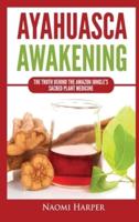 Ayahuasca Awakening: The Truth Behind the Amazon Jungle's Sacred Plant Medicine