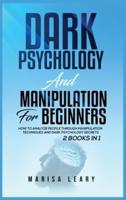 Dark Psychology & Manipulation for Beginners: 2 Books in 1: How to Analyze People Through Manipulation Techniques and Dark Psychology Secrets