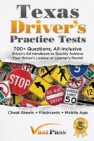 Texas Driver's Practice Tests: 700+ Questions, All-Inclusive Driver's Ed Handbook to Quickly achieve your Driver's License or Learner's Permit (Cheat Sheets + Digital Flashcards + Mobile App)