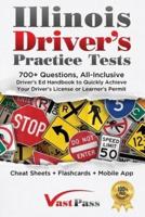 Illinois Driver's Practice Tests: 700+ Questions, All-Inclusive Driver's Ed Handbook to Quickly achieve your Driver's License or Learner's Permit (Cheat Sheets + Digital Flashcards + Mobile App)
