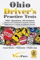 Ohio Driver's Practice Tests: 700+ Questions, All-Inclusive Driver's Ed Handbook to Quickly achieve your Driver's License or Learner's Permit (Cheat Sheets + Digital Flashcards + Mobile App)