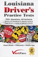 Louisiana Driver's Practice Tests: 700+ Questions, All-Inclusive Driver's Ed Handbook to Quickly achieve your Driver's License or Learner's Permit (Cheat Sheets + Digital Flashcards + Mobile App)