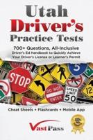 Utah Driver's Practice Tests: 700+ Questions, All-Inclusive Driver's Ed Handbook to Quickly achieve your Driver's License or Learner's Permit (Cheat Sheets + Digital Flashcards + Mobile App)