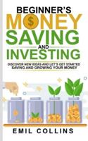 Beginners Money, Saving and Investing: Discover Effective, New Idea And Let's Get Started Saving And Growing Your Money, Secure Your Future, Personal Finance, Save, Invest, Capital, Introduction