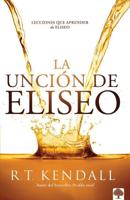 La Unción De Eliseo / Double Anointing: Lessons to Be Learned From Elisha