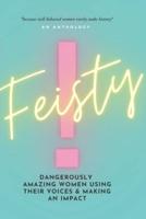 FEISTY: Dangerously Amazing Women Using Their Voices & Making An Impact